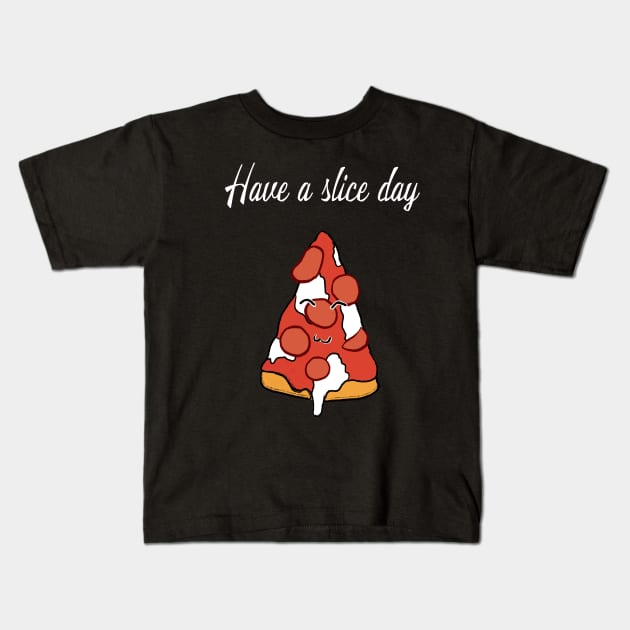 Have a slice day Pizza Kids T-Shirt by Uwaki